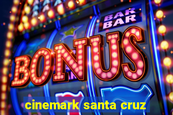 cinemark santa cruz